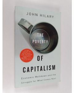 Kirjailijan John Hilary käytetty kirja The Poverty of Capitalism : Economic Meltdown and the Struggle for What Comes Next