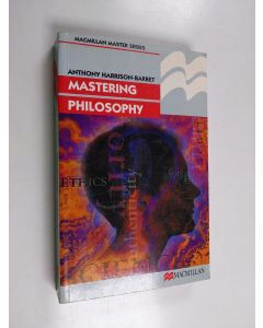 Kirjailijan Anthony Harrison-Barbet käytetty kirja Mastering philosophy
