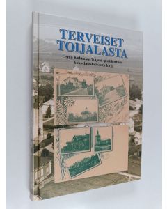 Tekijän Liisa Ahokas  käytetty kirja Terveiset Toijalasta : Osmo Kulmalan Toijala-postikorttien kokoelmasta koottu kirja