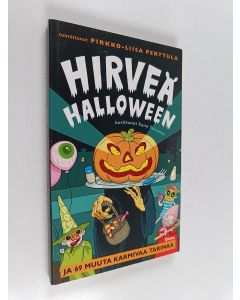 Tekijän Pirkko-Liisa Perttula  käytetty kirja Hirveä halloween ja 69 muuta karmivaa tarinaa