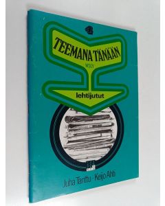 Tekijän Juha ym. Tanttu  käytetty teos Teemana tänään 4, Lehtijutut