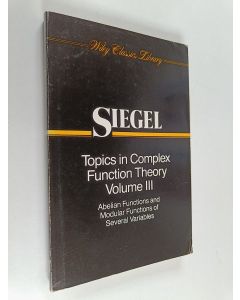 Kirjailijan Carl Ludwig Siegel käytetty kirja Topics in Complex Function Theory, Volume 3 - Abelian Functions and Modular Functions of Several Variables