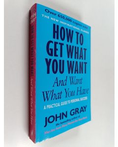 Kirjailijan John Gray käytetty kirja How to Get what You Want and Want what You Have - A Practical Guide to Personal Success