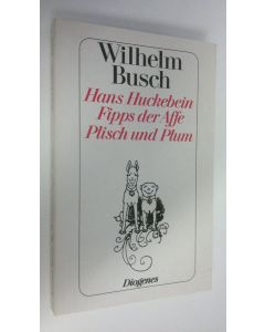 Kirjailijan Wilhelm Busch käytetty kirja Hans Huckebein ; Fipps der Affe ; Plisch und Plum