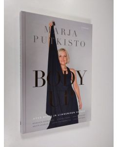 Kirjailijan Marja Putkisto uusi kirja Body up : hyvä ryhti ja liikkumisen vapaus (UUSI)