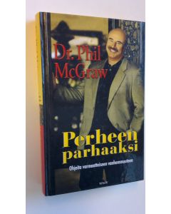 Kirjailijan Phillip C. McGraw käytetty kirja Perheen parhaaksi : ohjeita varmaotteiseen vanhemmuuteen