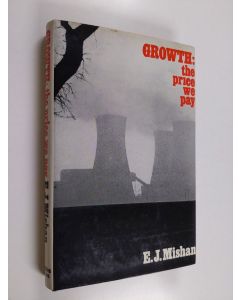 Kirjailijan E. J. Mishan käytetty kirja Growth : the price we pay