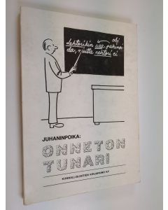 Kirjailijan Juhaninpoika käytetty kirja Onneton tunari : Valikoima Pieksämäen Lehdessä 1964-75 julkaistuista Juhaninpojan Juolahti mieleen -lauantaipakinoista