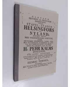 Kirjailijan Henricus Forsius käytetty kirja Historiallinen ja ekonominen selonteko Helsingin tapuli-kaupungista Uudellamaalla : alkuperäisen Pietari Kalmin johdolla tehdyn v 1757 julkaistun ruotsinkielisen akateemisen tutkielman kopio ja suomennos