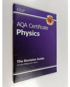 Kirjailijan CGP Books käytetty teos AQA Certificate Physics Revision Guide (with Online Edition)