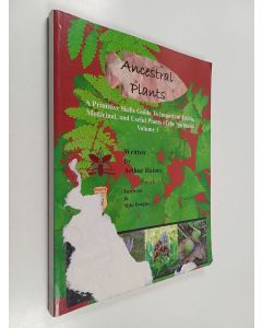 Kirjailijan Arthur Haines käytetty kirja Ancestral plants, Volume 1 - a primitive skills guide to important edible, medicinal, and useful plants of the northeast
