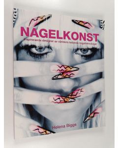 Kirjailijan Helena Biggs käytetty kirja Nagelkonst : inspirerande designer av världens ledande nagelteknologer