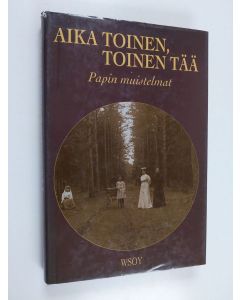 Kirjailijan Lauri Hakamies käytetty kirja Aika toinen, toinen tää : papin muistelmat