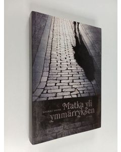 Kirjailijan Heikki Saure käytetty kirja Matka yli ymmärryksen