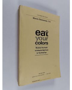 Kirjailijan Marcia Zimmerman käytetty kirja Eat Your Colors - Maximize Your Health by Eating the Right Foods for Your Body Type