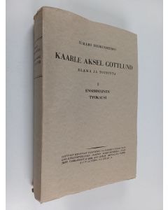 Kirjailijan Ilmari Heikinheimo käytetty kirja Kaarle Aksel Gottlund : Elämä ja toiminta 1 : Ensimmäinen työkausi