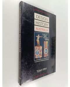 Kirjailijan Tony Fry käytetty kirja Design History Australia : A Source Text in Methods and Resources