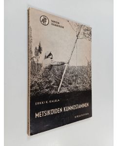 Kirjailijan Erkki K. Kalela käytetty kirja Metsiköiden kunnostaminen