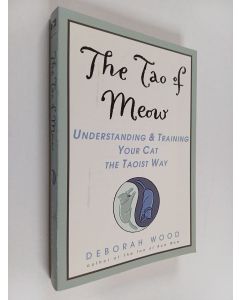 Kirjailijan Deborah Wood käytetty kirja The Tao of Meow : Understanding and Training Your Cat the Taoist Way