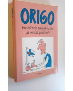 Kirjailijan nimimerkki Origo käytetty kirja Presidentin päiväkirjasta ja muita pakinoita
