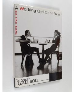 Kirjailijan Deborah Garrison käytetty kirja A working girl can't win and other poems