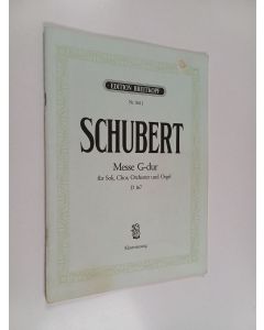 Kirjailijan Franz Schubert käytetty teos Messe G-dur für Soli, Chor, Orchester und Orgel = mass in g major for soloists, chorus, orchestra and organ