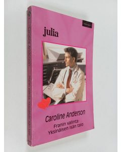 Kirjailijan Caroline Anderson käytetty kirja Franin valinta : yksinäisen isän talo