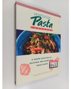 Kirjailijan Sarah Maxwell käytetty kirja The Vegetarian Pasta Cookbook - A Superb Selection of Delicious and Nutritious Pasta Dishes