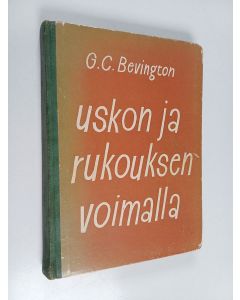 Kirjailijan G. C. Bevington käytetty kirja Uskon ja rukouksen voimalla