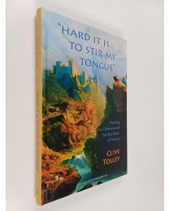 Kirjailijan Clive Tolley käytetty kirja "Hard it is to Stir My Tongue" : Raiding the Otherworld for the Elixir of Poetry