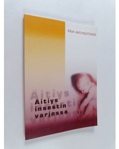 Kirjailijan Päivi Aho-Mustonen käytetty kirja Äitiys insestin varjossa