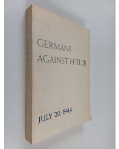 Kirjailijan Erich Zimmermann & Hans Adolf Jacobsen käytetty kirja Germans Against Hitler, July 20, 1944