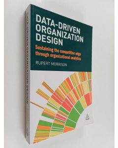 Kirjailijan Rupert Morrison käytetty kirja Data-driven Organization Design - Sustaining the Competitive Edge Through Organizational Analytics