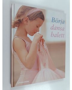 Kirjailijan Naia Bray-Moffatt käytetty kirja Börja dansa balett : lär dig dans balett i en riktig dansskola