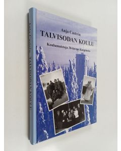 Kirjailijan Anja Castren käytetty kirja Talvisodan koulu : koulumuistoja 30-luvun Kuopiosta