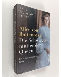 Kirjailijan Karin Feuerstein-Praßer käytetty kirja Alice von Battenberg - Die Schwiegermutter der Queen - Ein unkonventionelles Leben