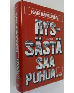 Kirjailijan Kari Immonen käytetty kirja Ryssästä saa puhua : Neuvostoliitto suomalaisessa julkisuudessa ja kirjat julkisuuden muotona 1918-39