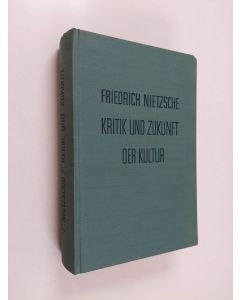 Kirjailijan Friedrich Nietzsche käytetty kirja Kritik und zukunft der kultur