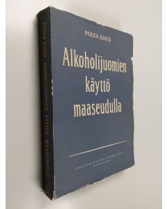 Kirjailijan Pekka Kuusi käytetty kirja Alkoholijuomien käyttö maaseudulla - kokeellinen tutkimus alkoholijuomien käytöstä eräissä maalaiskunnissa ja kauppaloissa