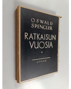 Kirjailijan Oswald Spengler käytetty kirja Ratkaisun vuosia 1 : Saksa ja maailmanhistoriallinen kehitys