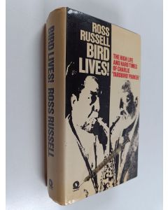 Kirjailijan Ross Russell käytetty kirja Bird lives! - the high life and hard times of Charlie "Yardbird" Parker