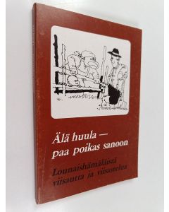 käytetty kirja Älä huula - paa poikas sanoon : lounaishämäläistä viisautta ja viisastelua