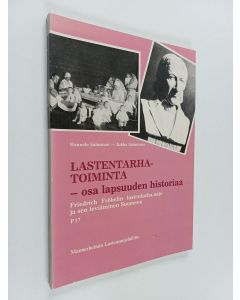 Kirjailijan Jukka Salminen & Hannele Salminen käytetty kirja Lastentarhatoiminta - osa lapsuuden historiaa : Friedrich Fröbelin lastentarha-aate ja sen leviäminen Suomeen