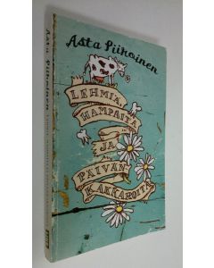 Kirjailijan Asta Piiroinen käytetty kirja Lehmiä, hampaita ja päivänkakkaroita : novelleja