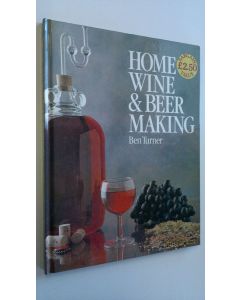Kirjailijan Ben Turner käytetty kirja Home wine & beer making