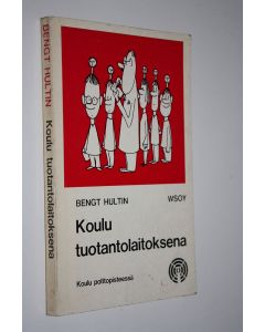 Kirjailijan Bengt Hultin käytetty kirja Koulu tuotantolaitoksena