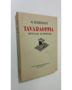 Kirjailijan A. Ruokosalmi käytetty kirja Tavaraoppia myyjille ja ostajille