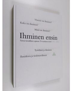 Kirjailijan Kari Hongisto käytetty kirja Ihminen ensin : Turun kristillisen opiston 75-vuotinen taival 1925-2000