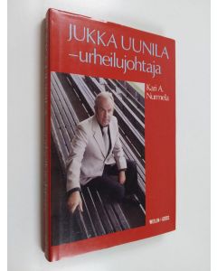 Kirjailijan Kari A. Nurmela käytetty kirja Jukka Uunila - urheilujohtaja