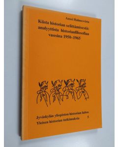 Kirjailijan Anssi Halmesvirta käytetty kirja Kiista historian selittämisestä : analyyttistä historianfilosofiaa vuosina 1950-1965